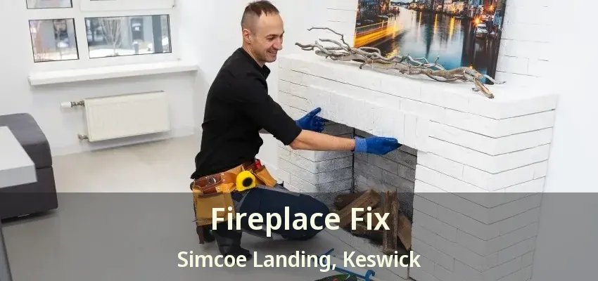 Fireplace Fix Simcoe Landing, Keswick - ON Fireplace Fix Simcoe Landing, Keswick - ON