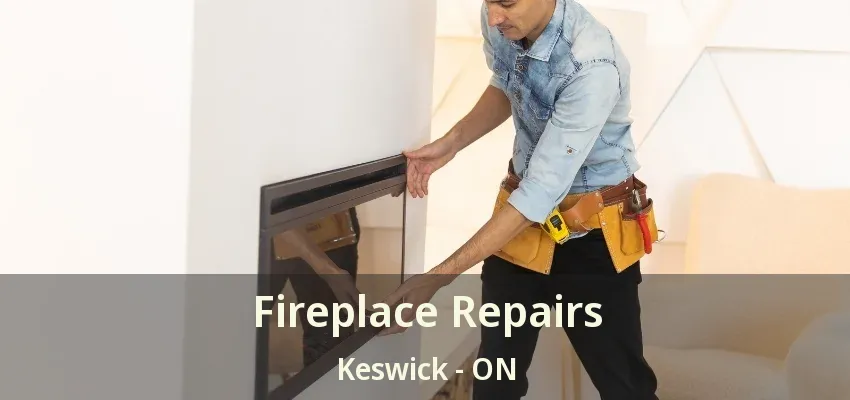 Fireplace Repairs Keswick - ON