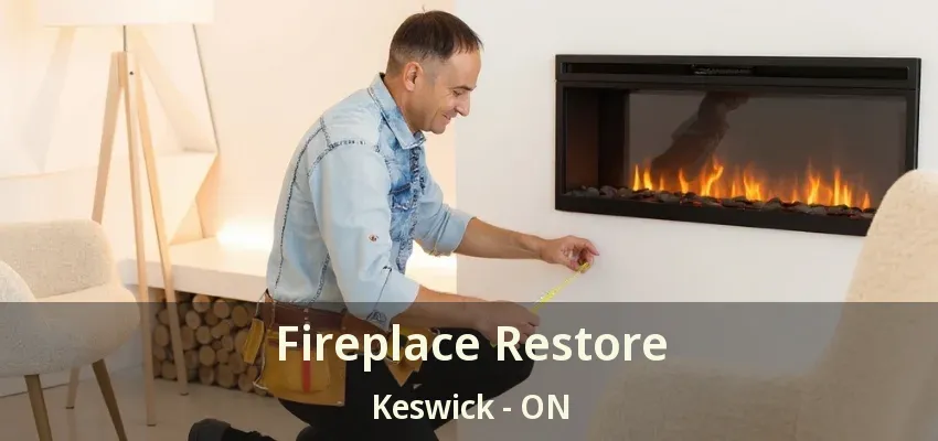 Fireplace Restore Keswick - ON Fireplace Restore Keswick - ON