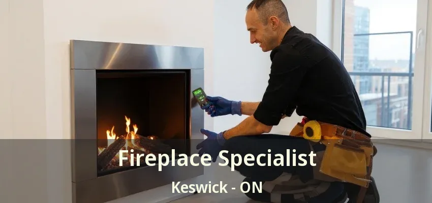 Fireplace Specialist Keswick - ON Fireplace Specialist Keswick - ON