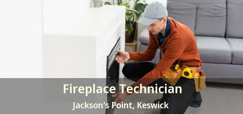 Fireplace Technician Jackson's Point, Keswick - ON Fireplace Technician Jackson's Point, Keswick - ON