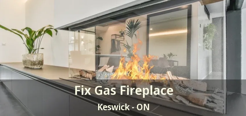 Fix Gas Fireplace Keswick - ON Fix Gas Fireplace Keswick - ON