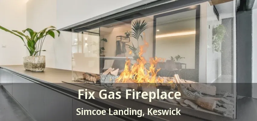 Fix Gas Fireplace Simcoe Landing, Keswick - ON Fix Gas Fireplace Simcoe Landing, Keswick - ON