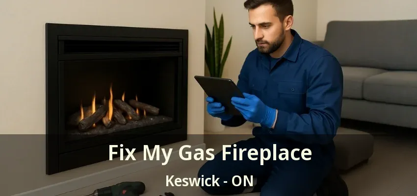 Fix My Gas Fireplace Keswick - ON Fix My Gas Fireplace Keswick - ON