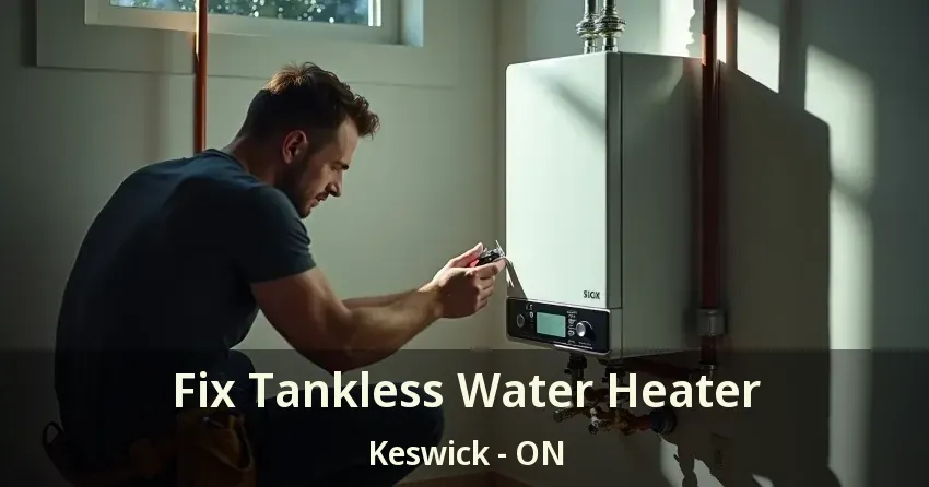 Fix Tankless Water Heater Keswick - ON Fix Tankless Water Heater Keswick - ON