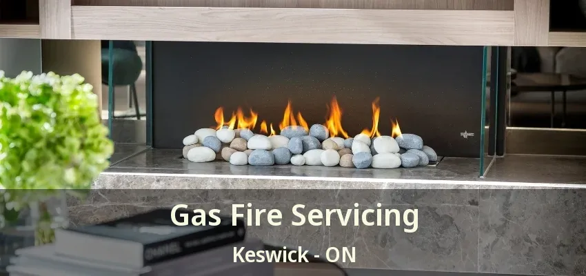 Gas Fire Servicing Keswick - ON Gas Fire Servicing Keswick - ON