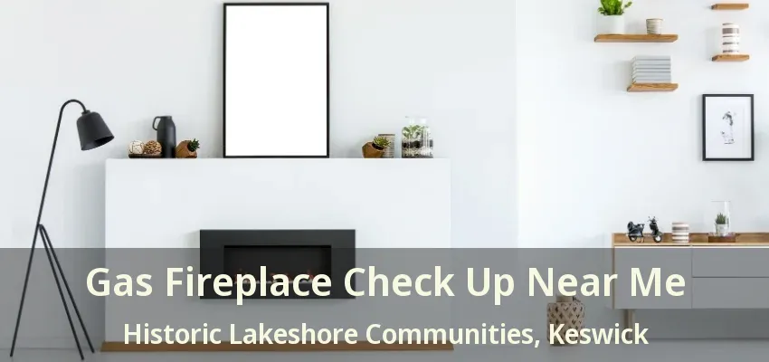Gas Fireplace Check Up Near Me Historic Lakeshore Communities, Keswick - ON Gas Fireplace Check Up Near Me Historic Lakeshore Communities, Keswick - ON