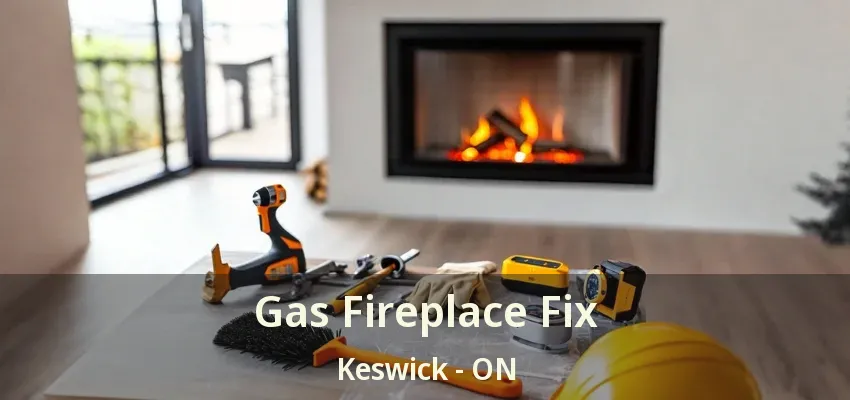 Gas Fireplace Fix Keswick - ON Gas Fireplace Fix Keswick - ON