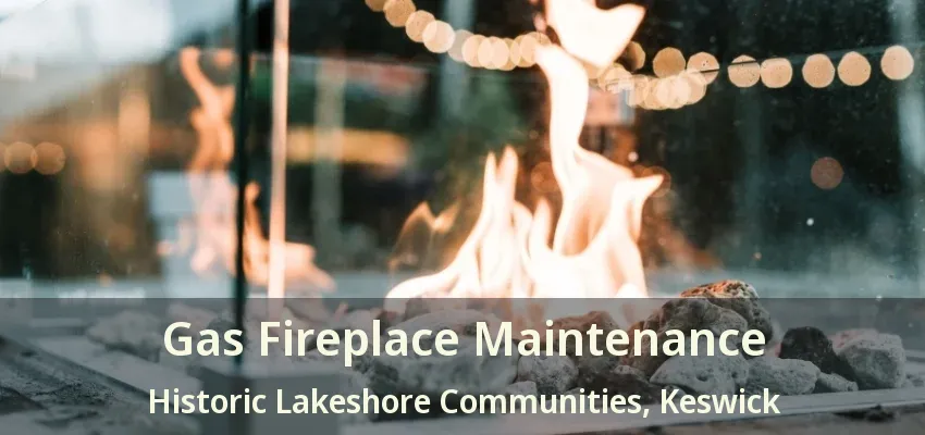 Gas Fireplace Maintenance Historic Lakeshore Communities, Keswick - ON Gas Fireplace Maintenance Historic Lakeshore Communities, Keswick - ON