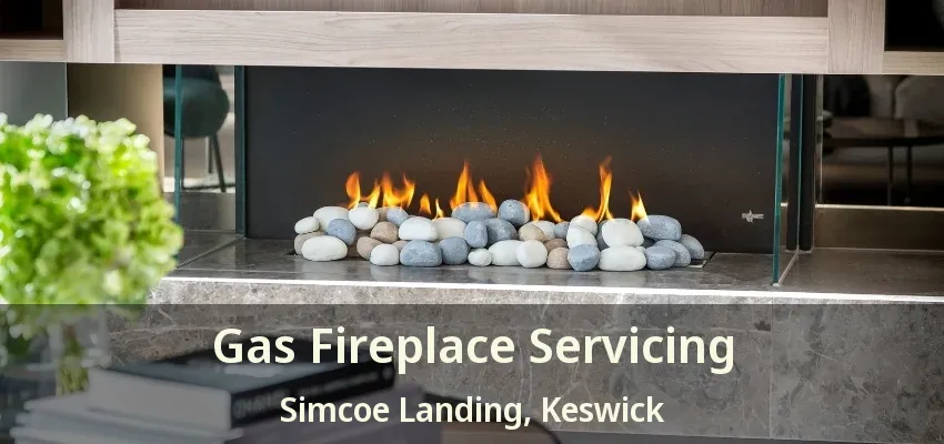 Gas Fireplace Servicing Simcoe Landing, Keswick - ON Gas Fireplace Servicing Simcoe Landing, Keswick - ON