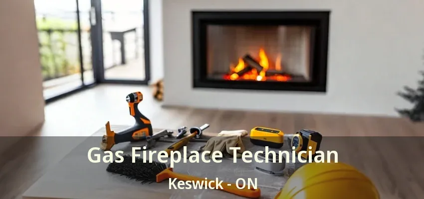 Gas Fireplace Technician Keswick - ON Gas Fireplace Technician Keswick - ON