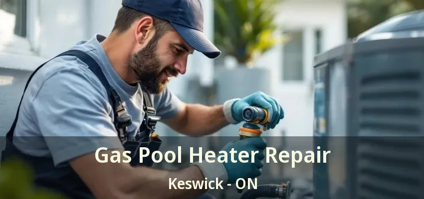 Gas Pool Heater Repair Keswick - ON Gas Pool Heater Repair Keswick - ON