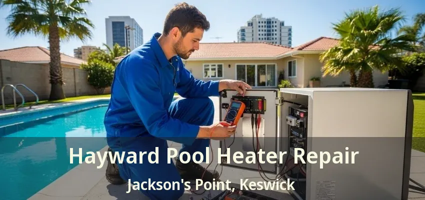 Hayward Pool Heater Repair Jackson's Point, Keswick - ON Hayward Pool Heater Repair Jackson's Point, Keswick - ON