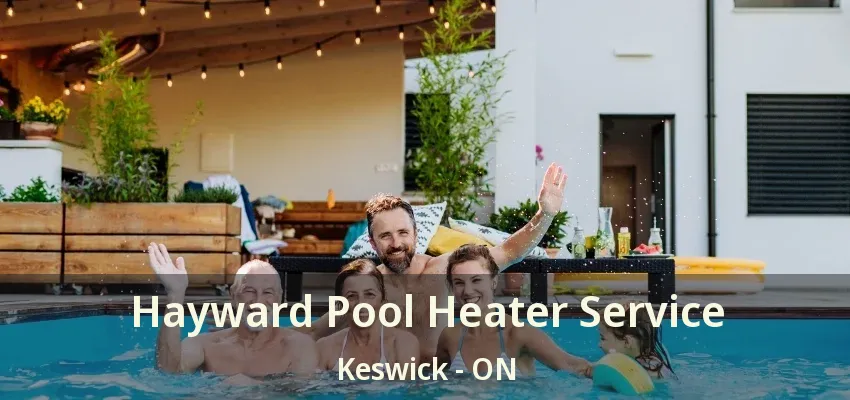Hayward Pool Heater Service Keswick - ON Hayward Pool Heater Service Keswick - ON