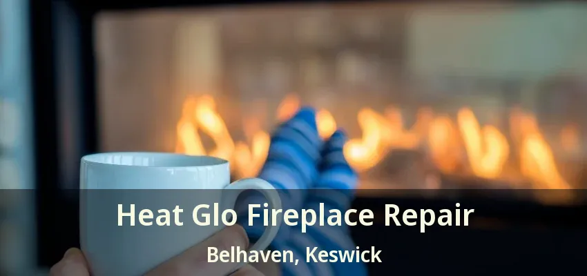 Heat Glo Fireplace Repair Belhaven, Keswick - ON Heat Glo Fireplace Repair Belhaven, Keswick - ON