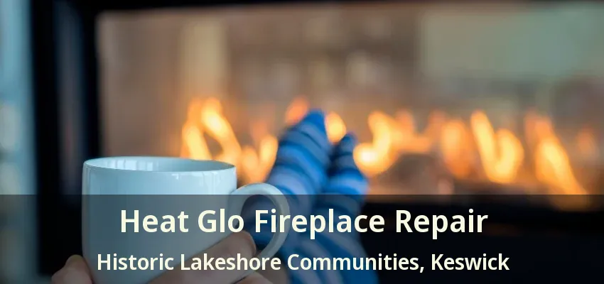 Heat Glo Fireplace Repair Historic Lakeshore Communities, Keswick - ON Heat Glo Fireplace Repair Historic Lakeshore Communities, Keswick - ON