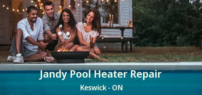 Jandy Pool Heater Repair Keswick - ON Jandy Pool Heater Repair Keswick - ON