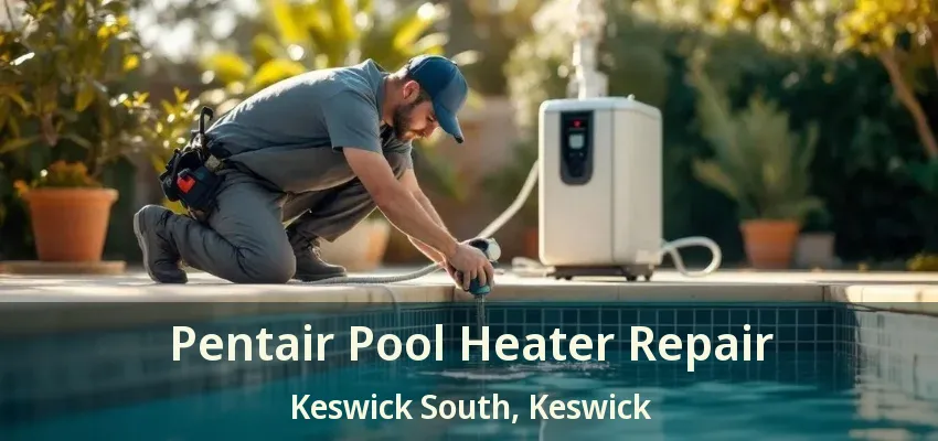 Pentair Pool Heater Repair Keswick South, Keswick - ON Pentair Pool Heater Repair Keswick South, Keswick - ON