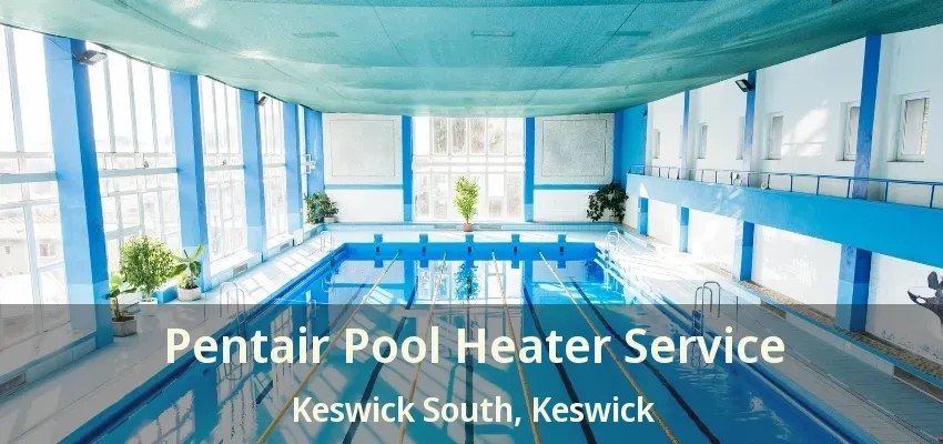 Pentair Pool Heater Service Keswick South, Keswick - ON Pentair Pool Heater Service Keswick South, Keswick - ON