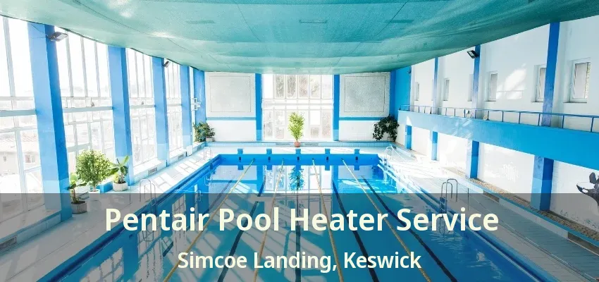 Pentair Pool Heater Service Simcoe Landing, Keswick - ON Pentair Pool Heater Service Simcoe Landing, Keswick - ON