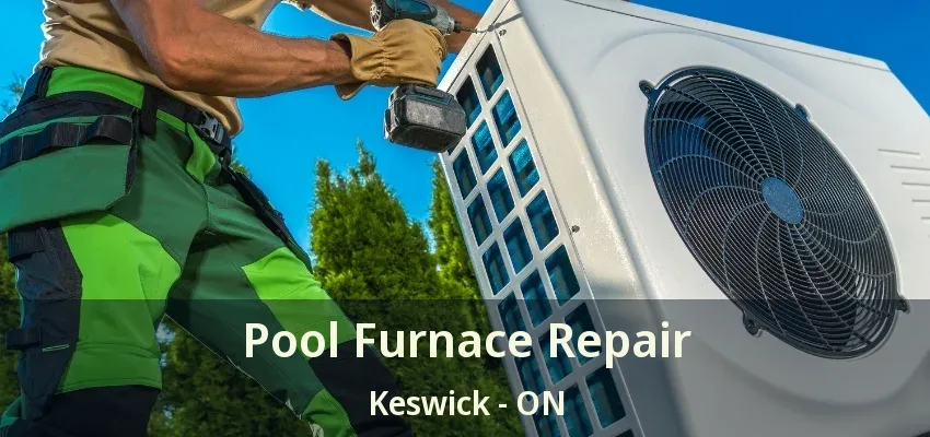 Pool Furnace Repair Keswick - ON Pool Furnace Repair Keswick - ON
