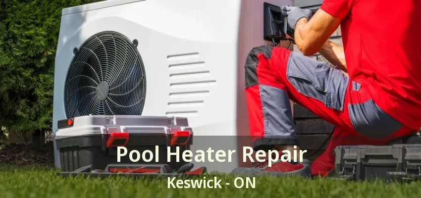 Pool Heater Repair Keswick - ON Pool Heater Repair Keswick - ON