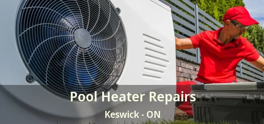 Pool Heater Repairs Keswick - ON Pool Heater Repairs Keswick - ON