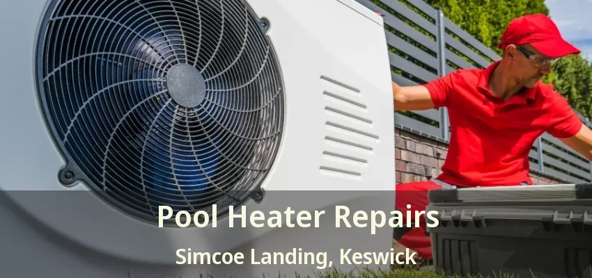 Pool Heater Repairs Simcoe Landing, Keswick - ON Pool Heater Repairs Simcoe Landing, Keswick - ON