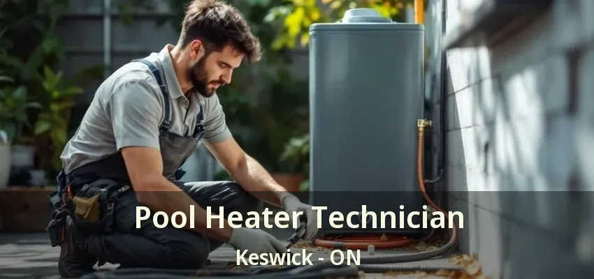 Pool Heater Technician Keswick - ON Pool Heater Technician Keswick - ON