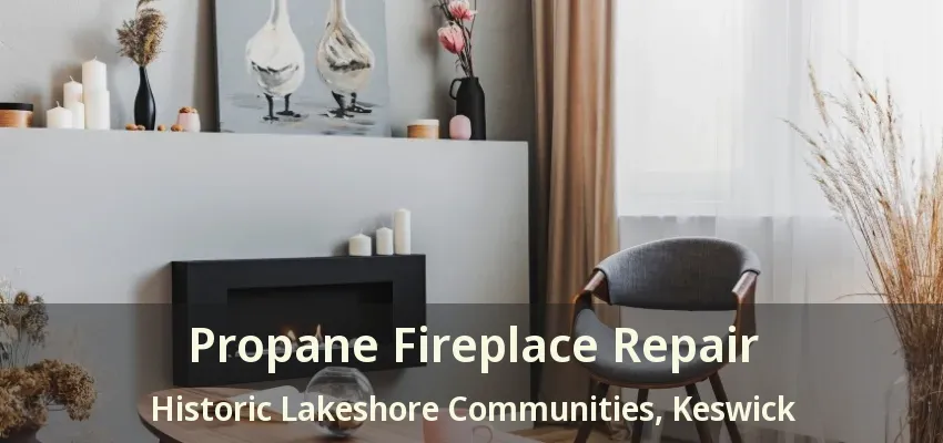 Propane Fireplace Repair Historic Lakeshore Communities, Keswick - ON Propane Fireplace Repair Historic Lakeshore Communities, Keswick - ON