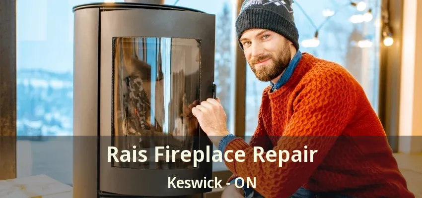 Rais Fireplace Repair Keswick - ON Rais Fireplace Repair Keswick - ON
