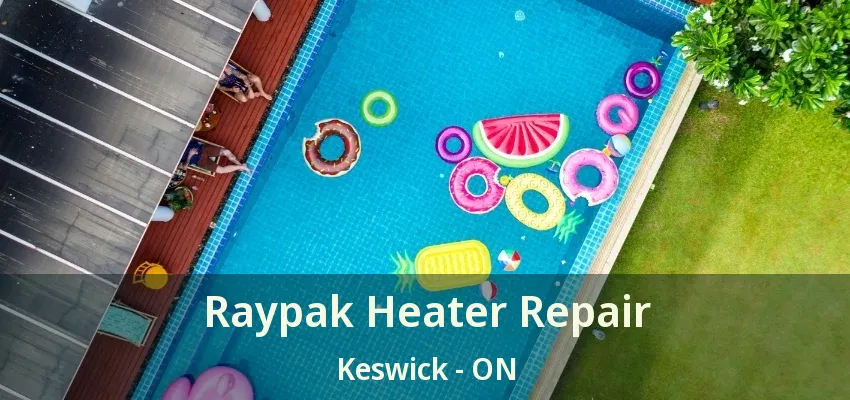 Raypak Heater Repair Keswick - ON Raypak Heater Repair Keswick - ON