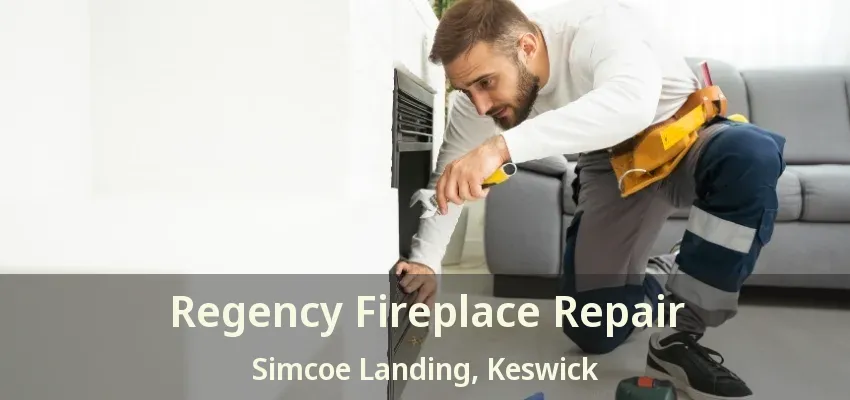 Regency Fireplace Repair Simcoe Landing, Keswick - ON Regency Fireplace Repair Simcoe Landing, Keswick - ON
