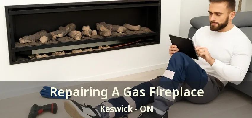 Repairing A Gas Fireplace Keswick - ON Repairing A Gas Fireplace Keswick - ON