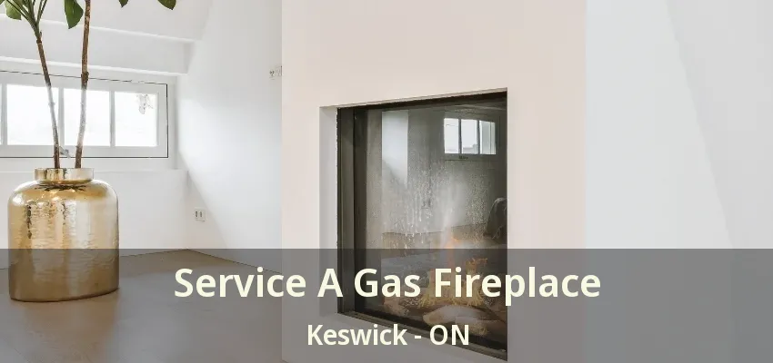 Service A Gas Fireplace Keswick - ON Service A Gas Fireplace Keswick - ON