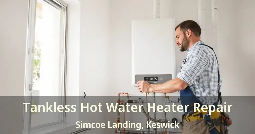 Tankless Hot Water Heater Repair Simcoe Landing, Keswick - ON Tankless Hot Water Heater Repair Simcoe Landing, Keswick - ON