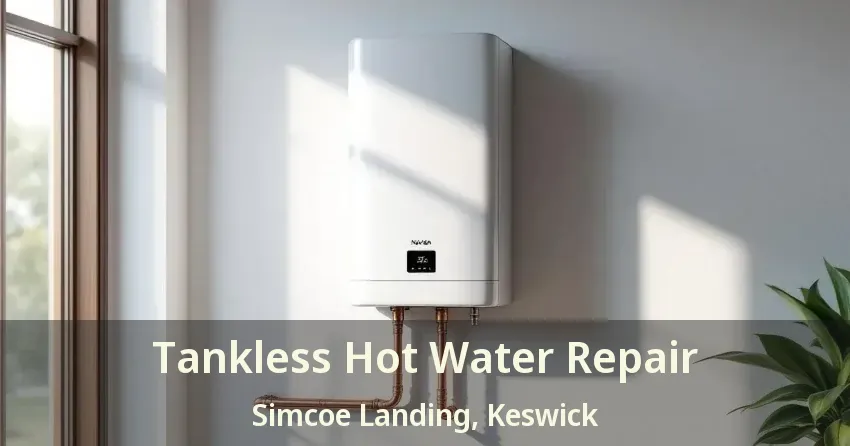 Tankless Hot Water Repair Simcoe Landing, Keswick - ON Tankless Hot Water Repair Simcoe Landing, Keswick - ON