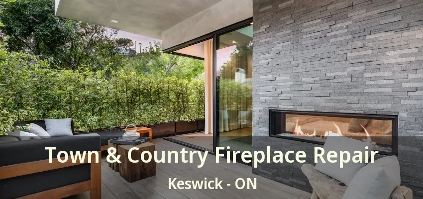 Town & Country Fireplace Repair Keswick - ON Town & Country Fireplace Repair Keswick - ON