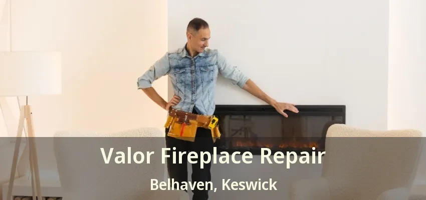 Valor Fireplace Repair Belhaven, Keswick - ON Valor Fireplace Repair Belhaven, Keswick - ON