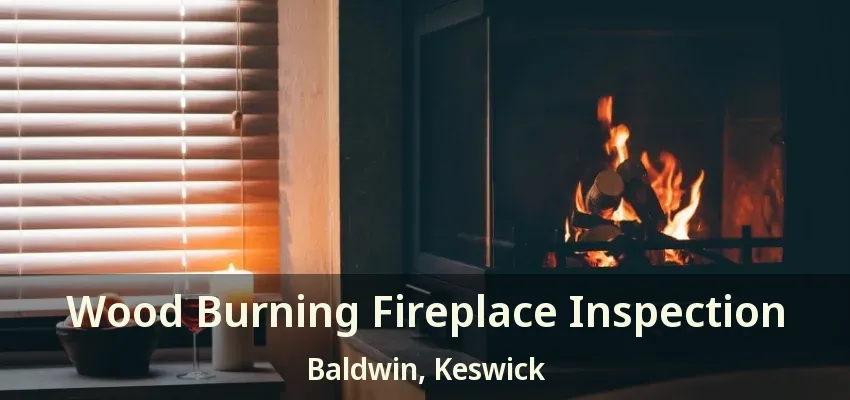 Wood Burning Fireplace Inspection Baldwin, Keswick - ON Wood Burning Fireplace Inspection Baldwin, Keswick - ON