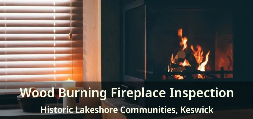 Wood Burning Fireplace Inspection Historic Lakeshore Communities, Keswick - ON Wood Burning Fireplace Inspection Historic Lakeshore Communities, Keswick - ON