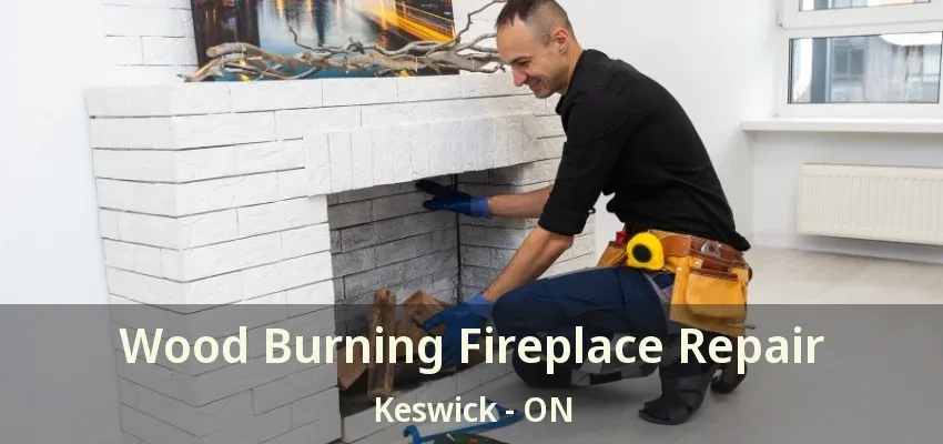 Wood Burning Fireplace Repair Keswick - ON Wood Burning Fireplace Repair Keswick - ON